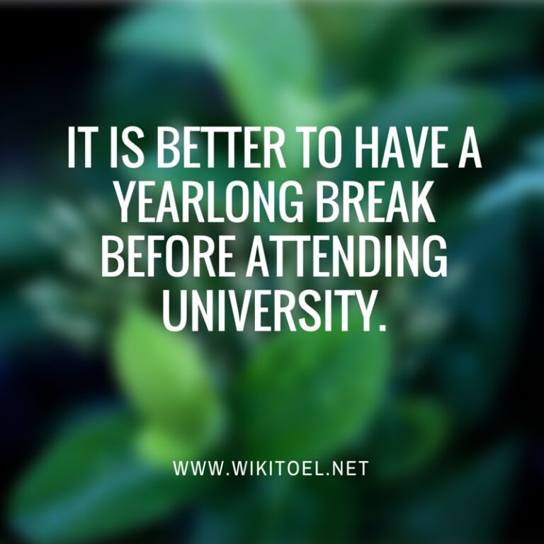 IT IS BETTER TO HAVE A YEARLONG BREAK BEFORE ATTENDING UNIVERSITY -WikiToefl.Net