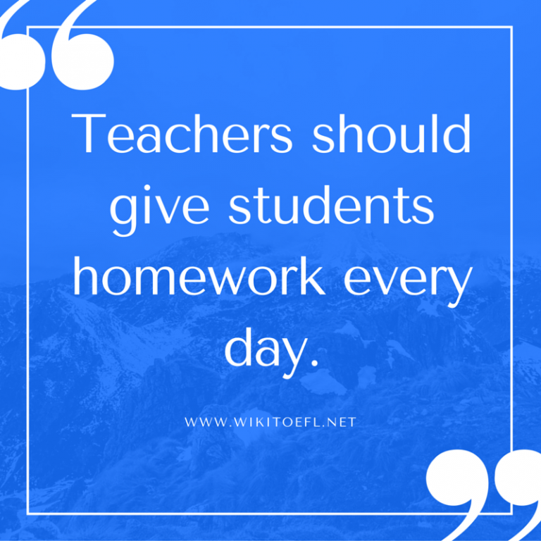 Teachers should give students homework every day - WikiToefl.Net
