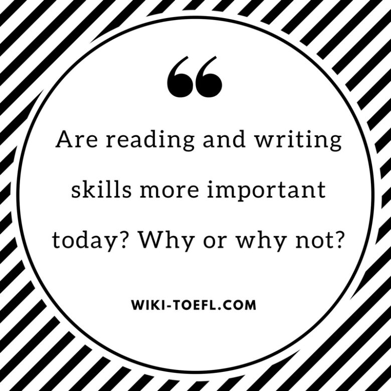 Are reading and writing skills are more important today? Why or why not