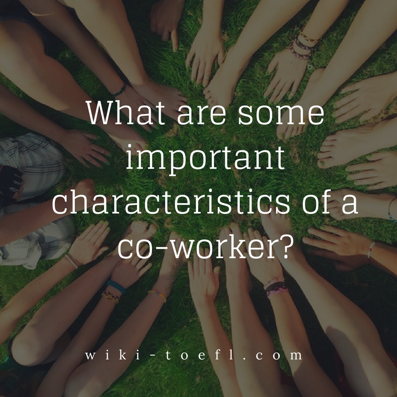 Toefl writing What are some important characteristics of a coworker