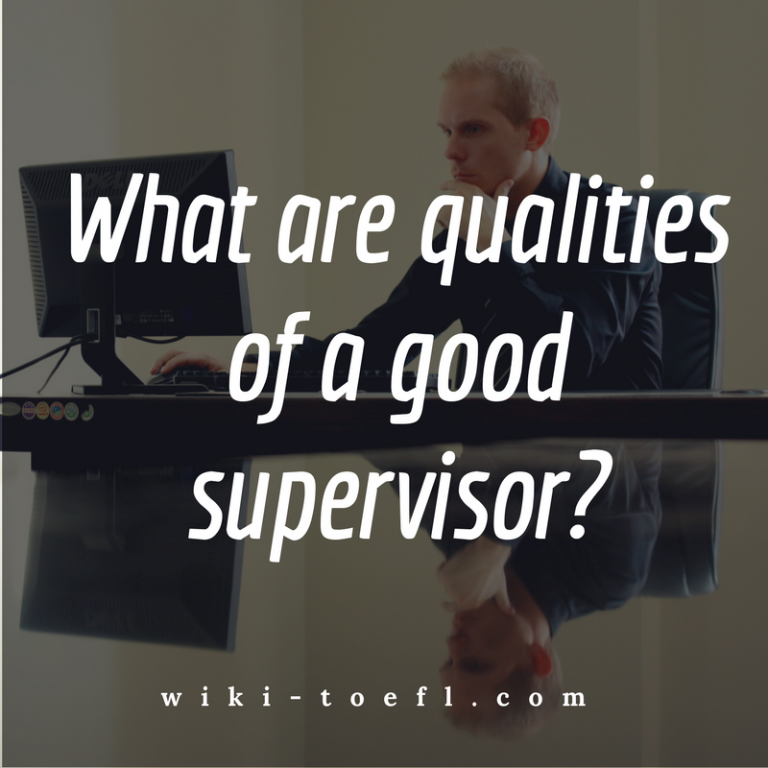 Toefl Writing What Are Some Important Qualities Of A Good Supervisor