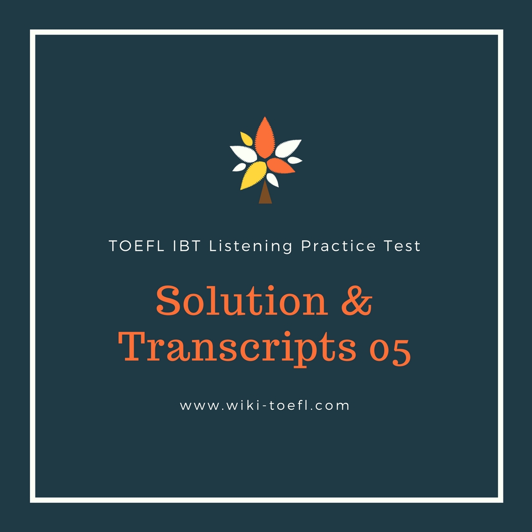 TOEFL IBT Listening Practice Test 05 Solution & Transcription