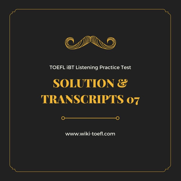 TOEFL IBT Listening Practice Test 07 Solution & Transcription