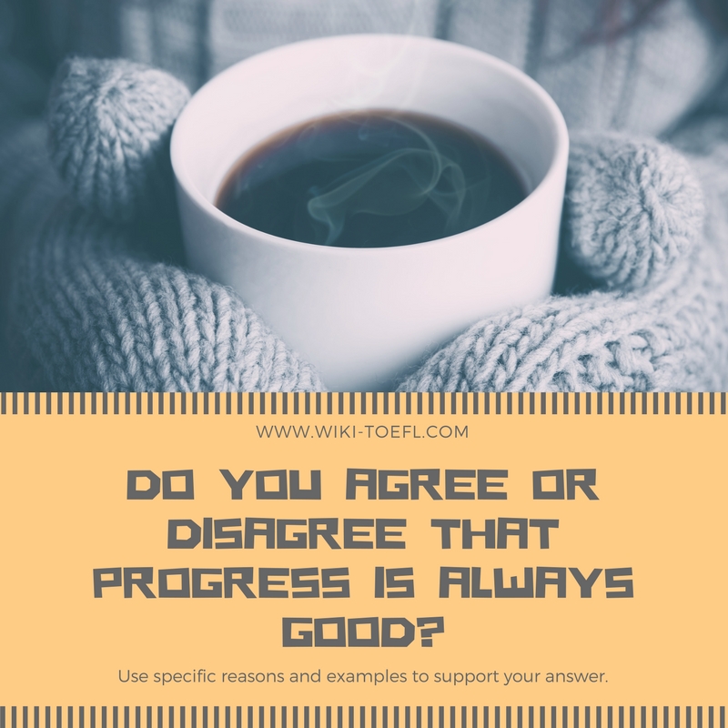 Do you agree or disagree that progress is always good