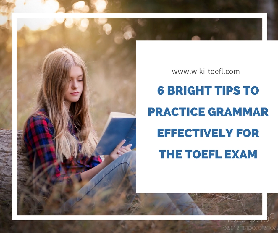 6 Bright Tips to Practice Grammar Effectively for the TOEFL Exam