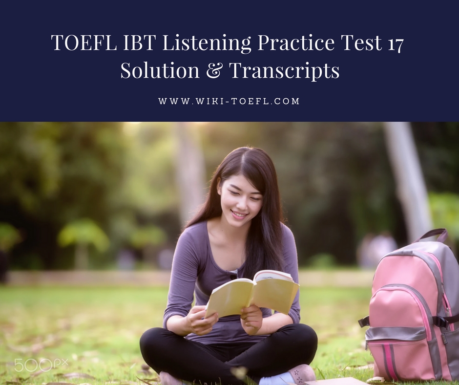 TOEFL IBT Listening Practice Test 17 Solution & Transcripts