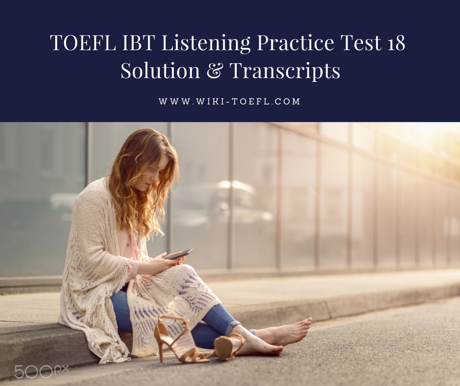 TOEFL IBT Listening Practice Test 18 Solution & Transcripts