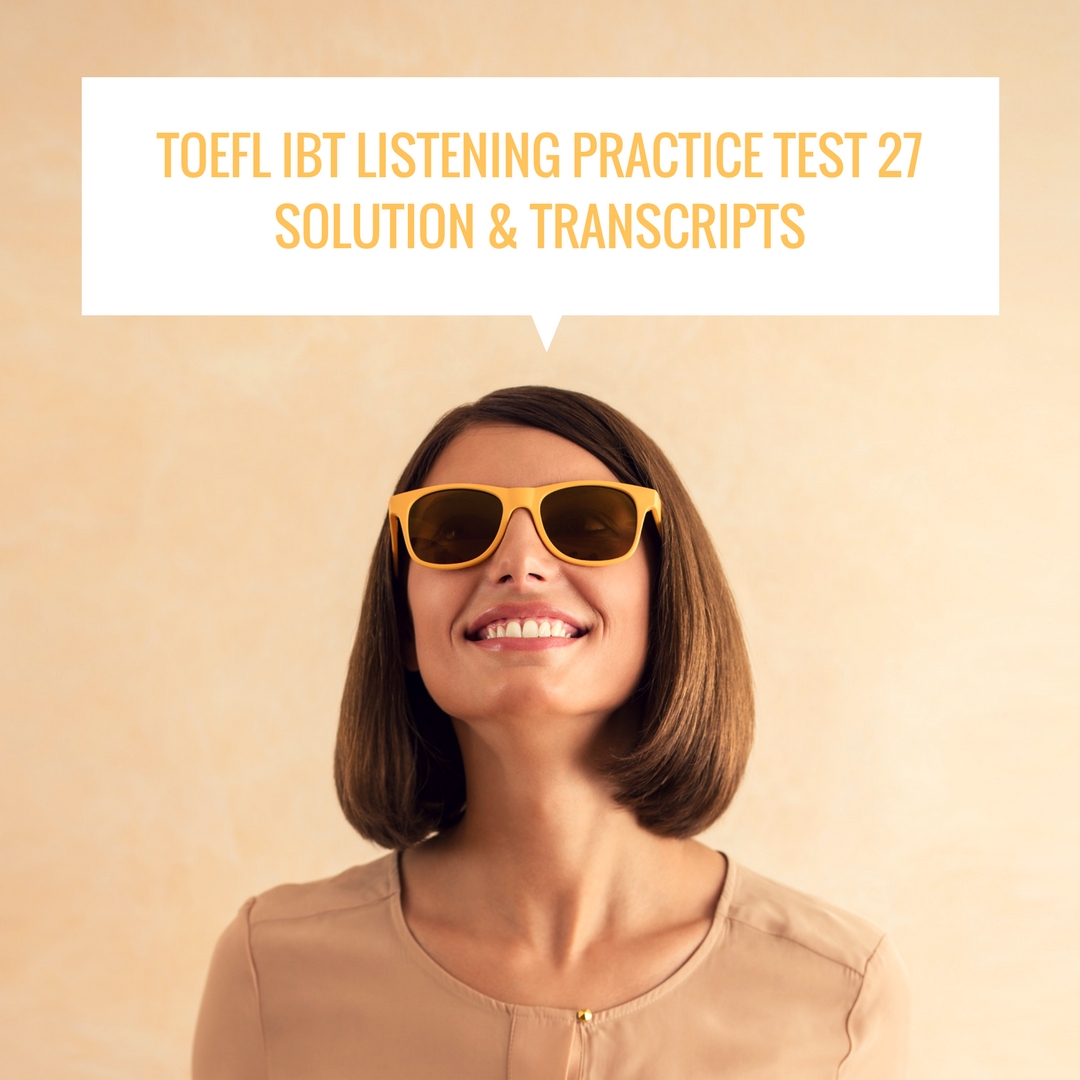 TOEFL IBT Listening Practice Test 27 Solution & Transcripts