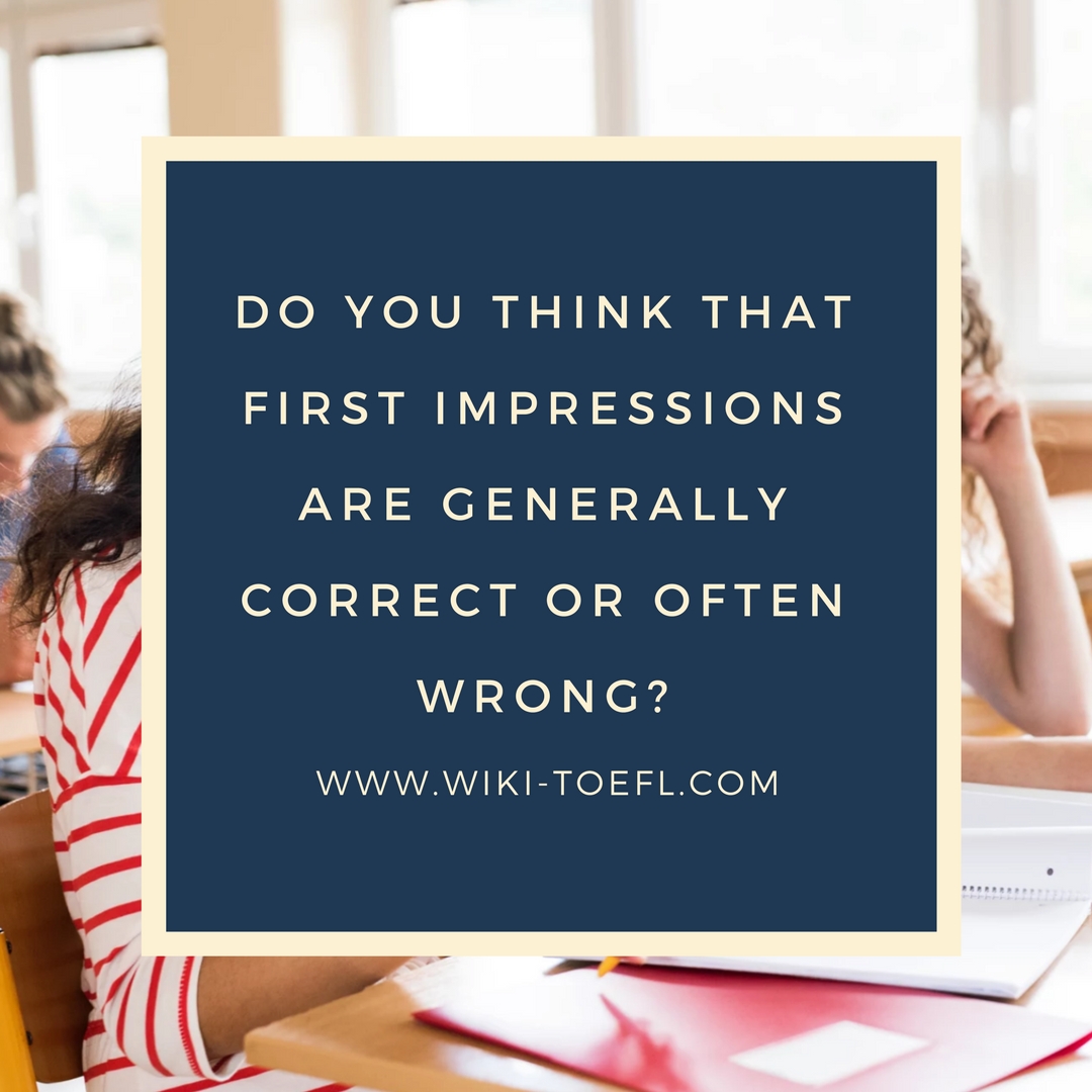 Do you think that first impressions are generally correct or often wrong?