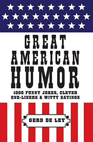 Great American Humor: 1000 Funny Jokes, Clever One-Liners & Witty Sayings