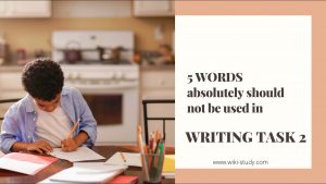 5 WORDS absolutely should not be used in IELTS writing Task 2